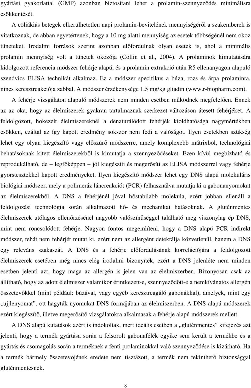 Irodalmi források szerint azonban elıfordulnak olyan esetek is, ahol a minimális prolamin mennyiség volt a tünetek okozója (Collin et al., 2004).