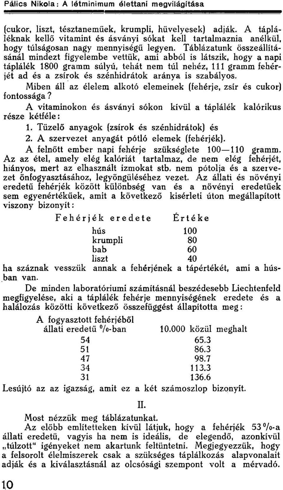 szabályos. Miben áll az élelem alkotó elemeinek (fehérje, zsír és cukor) fontossága? A vitaminokon és ásványi sókon kívül a táplálék kalorikus része kétféle: 1.