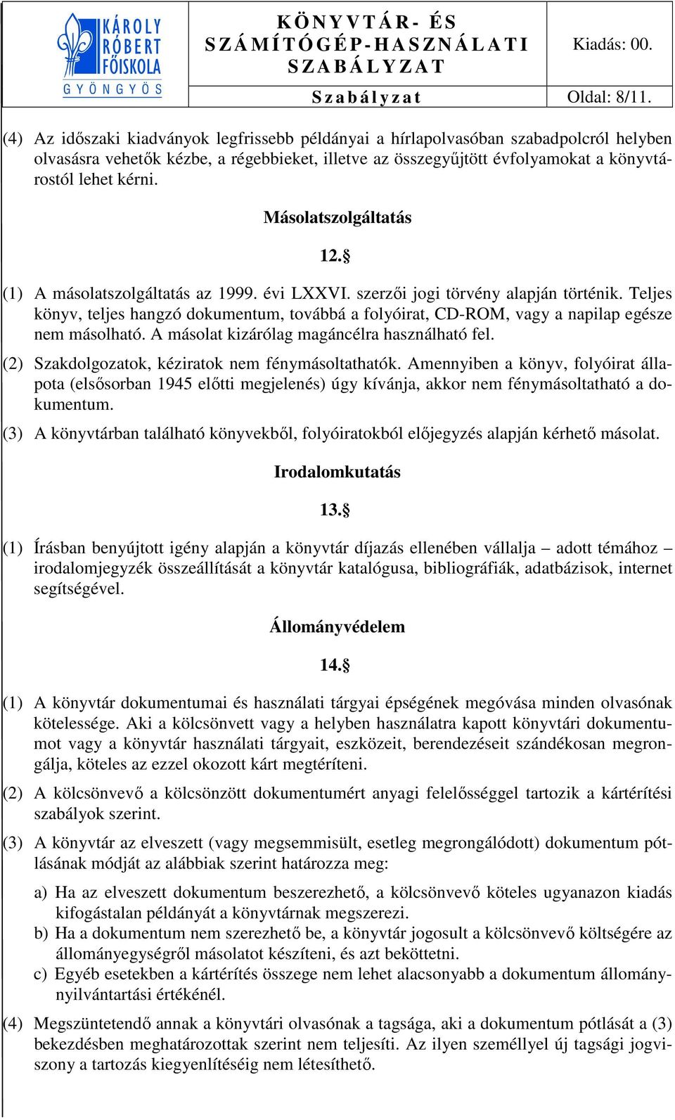 Másolatszolgáltatás 12. (1) A másolatszolgáltatás az 1999. évi LXXVI. szerzői jogi törvény alapján történik.