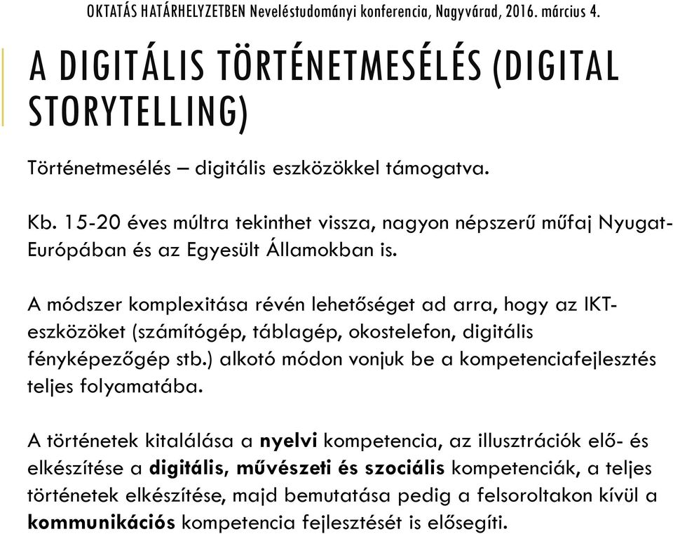 A módszer komplexitása révén lehetőséget ad arra, hogy az IKTeszközöket (számítógép, táblagép, okostelefon, digitális fényképezőgép stb.