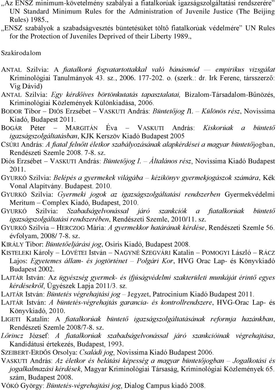 , Szakirodalom ANTAL Szilvia: A fiatalkorú fogvatartottakkal való bánásmód empirikus vizsgálat Kriminológiai Tanulmányok 43. sz., 2006. 177-202. o. (szerk.: dr.