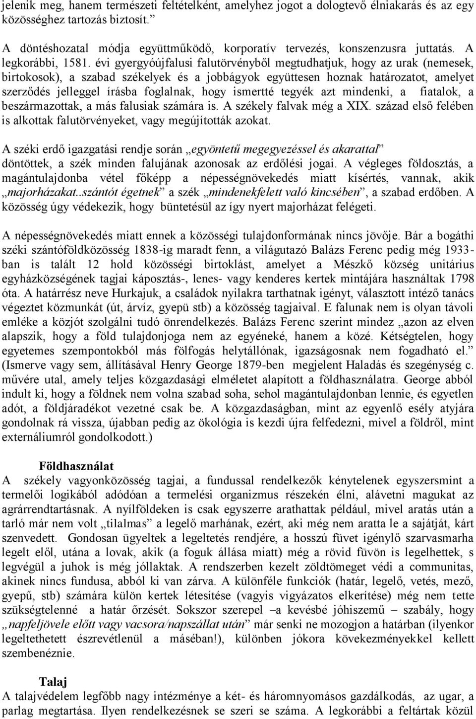 évi gyergyóújfalusi falutörvényből megtudhatjuk, hogy az urak (nemesek, birtokosok), a szabad székelyek és a jobbágyok együttesen hoznak határozatot, amelyet szerződés jelleggel írásba foglalnak,