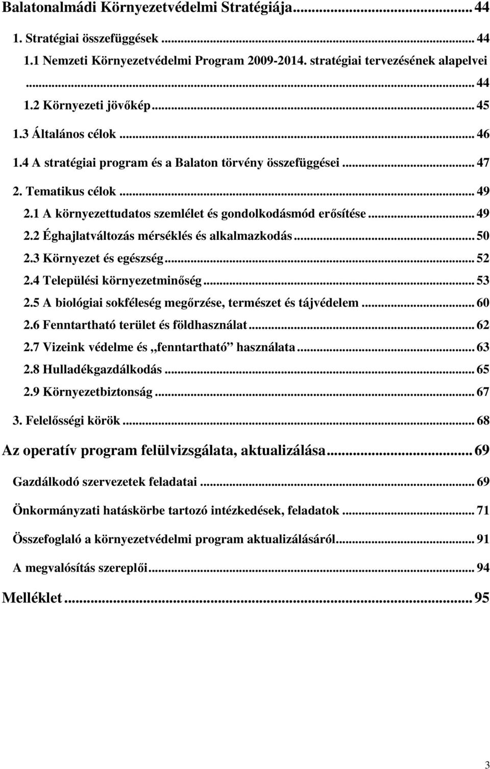 .. 50 2.3 Környezet és egészség... 52 2.4 Települési környezetminőség... 53 2.5 A biológiai sokféleség megőrzése, természet és tájvédelem... 60 2.6 Fenntartható terület és földhasználat... 62 2.