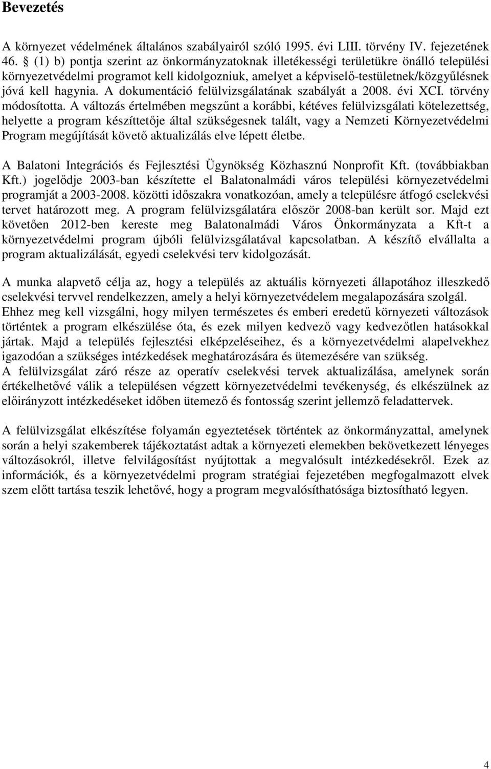 A dokumentáció felülvizsgálatának szabályát a 2008. évi XCI. törvény módosította.