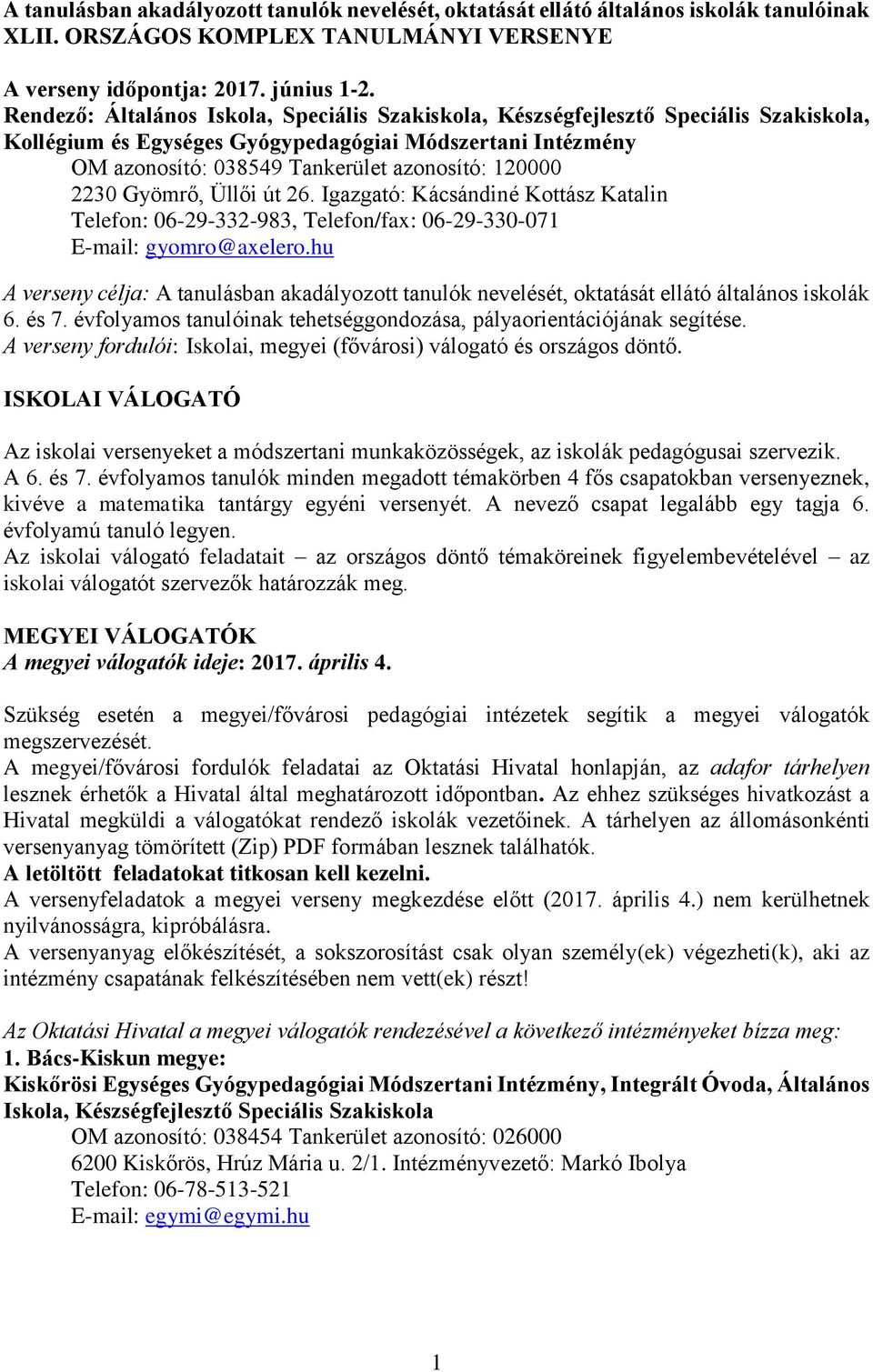 2230 Gyömrő, Üllői út 26. Igazgató: Kácsándiné Kottász Katalin Telefon: 06-29-332-983, Telefon/fax: 06-29-330-071 E-mail: gyomro@axelero.