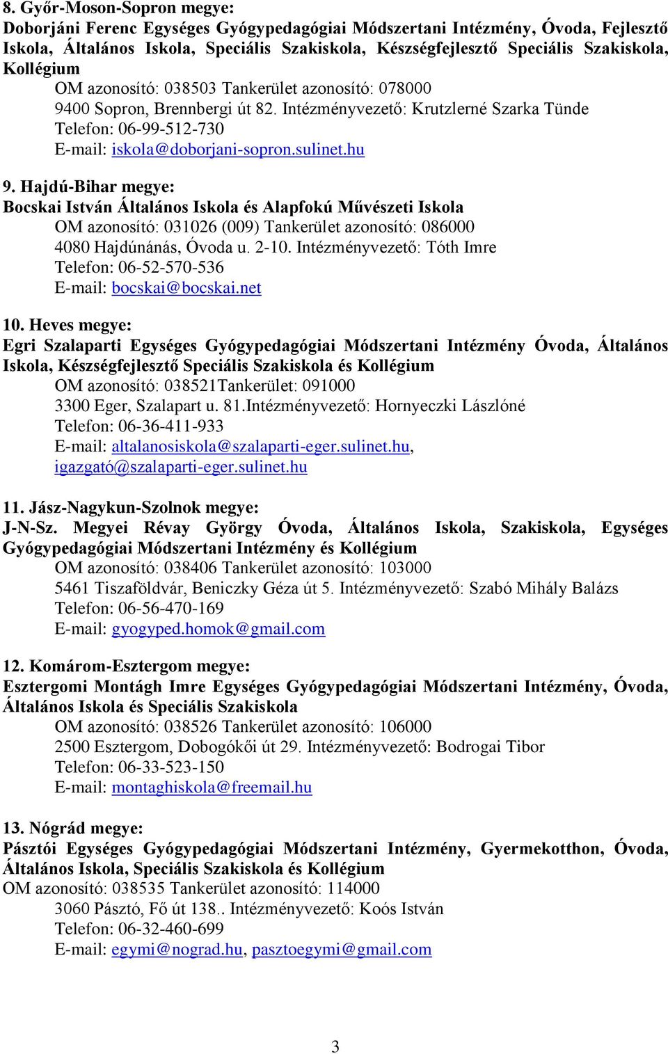 Hajdú-Bihar megye: Bocskai István Általános Iskola és Alapfokú Művészeti Iskola OM azonosító: 031026 (009) Tankerület azonosító: 086000 4080 Hajdúnánás, Óvoda u. 2-10.