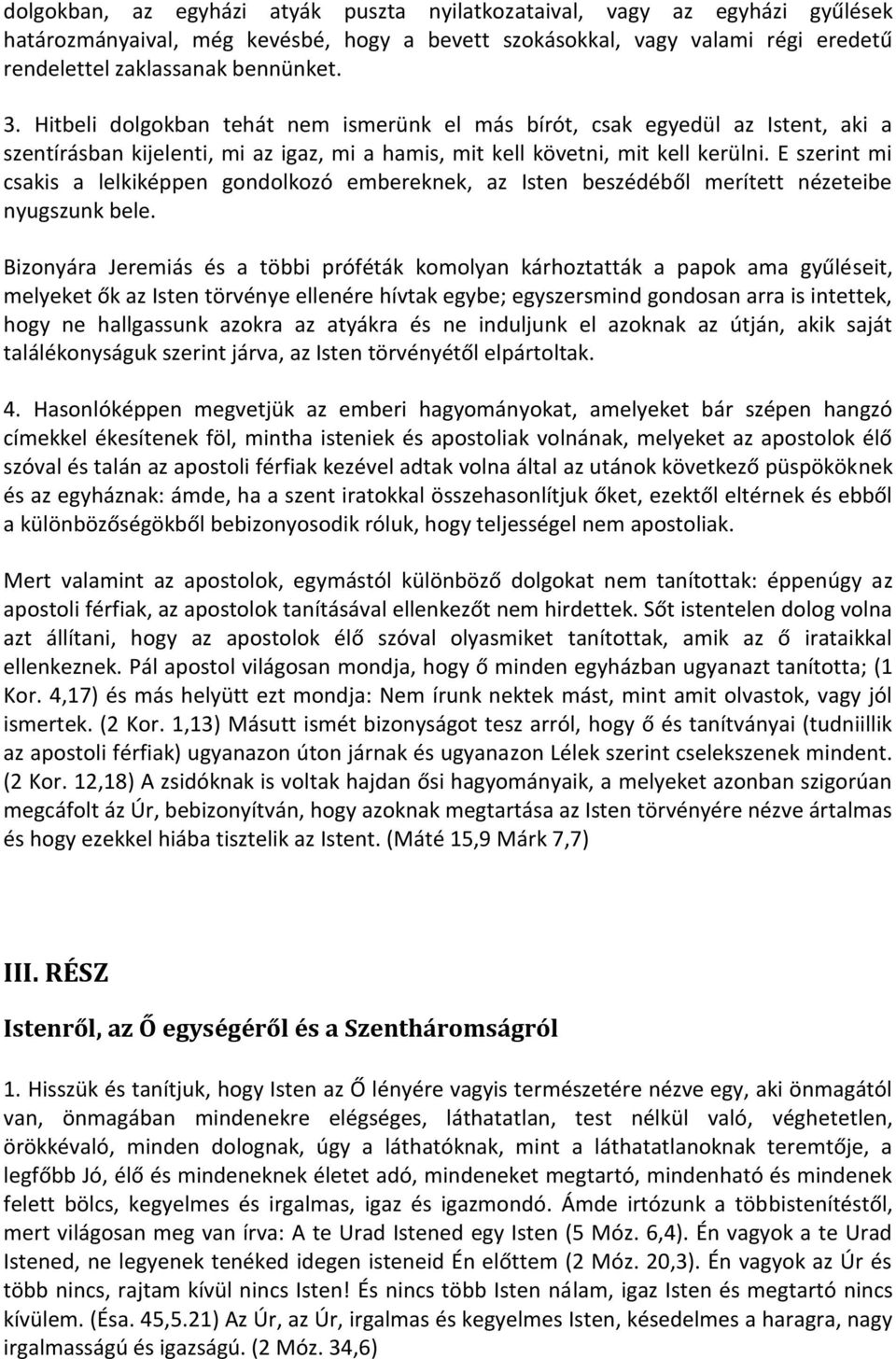 E szerint mi csakis a lelkiképpen gondolkozó embereknek, az Isten beszédéből merített nézeteibe nyugszunk bele.