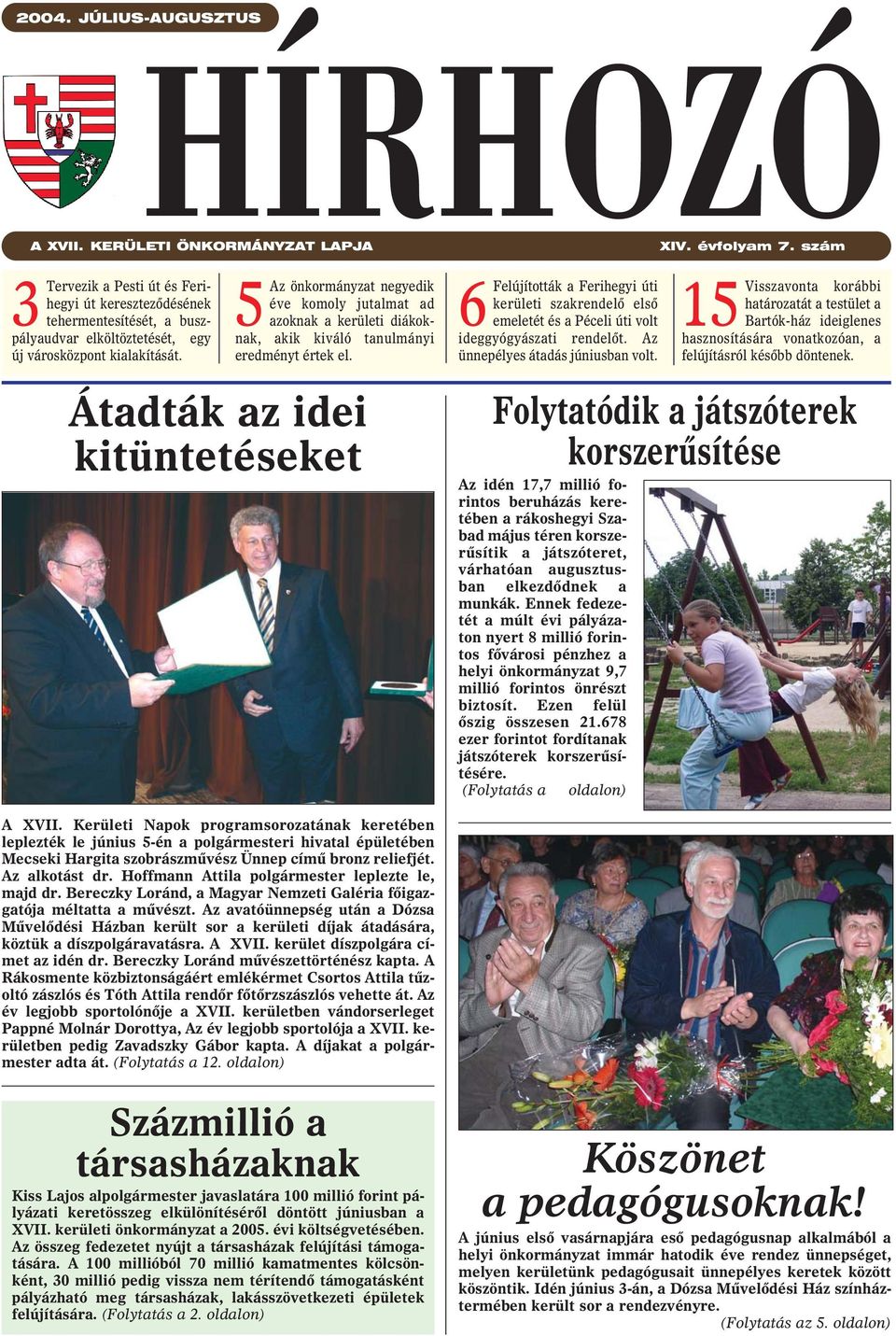 5Az önkormányzat negyedik éve komoly jutalmat ad azoknak a kerületi diákoknak, akik kiváló tanulmányi eredményt értek el.
