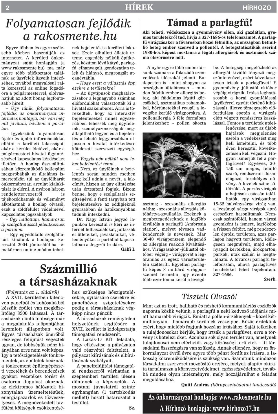 hu) ma már egyre több tájékoztatót találnak az ügyfelek ügyeik intézéséhez, továbbá megvalósul rajta keresztül az online fogadóóra a polgármesterrel, elolvashatjuk az adott hónap legfontosabb híreit.