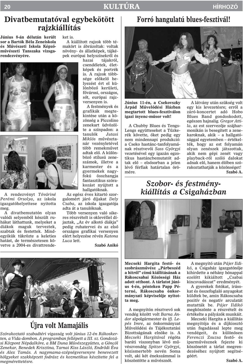 A divatbemutatón olyan valódi selyembõl készült ruhákat láthattunk, melyeket a diákok maguk terveztek, szabtak és festettek.