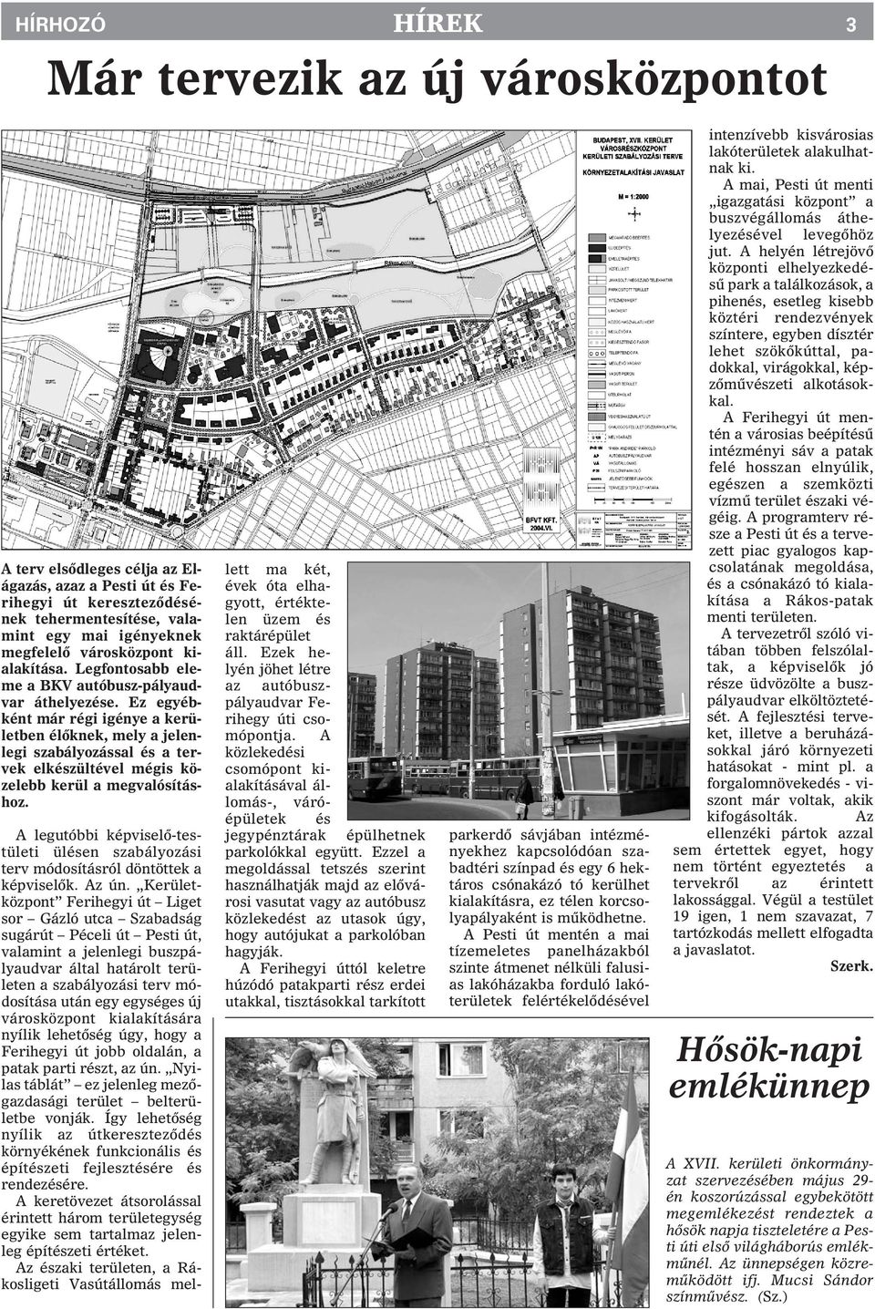 Ez egyébként már régi igénye a kerületben élõknek, mely a jelenlegi szabályozással és a tervek elkészültével mégis közelebb kerül a megvalósításhoz.