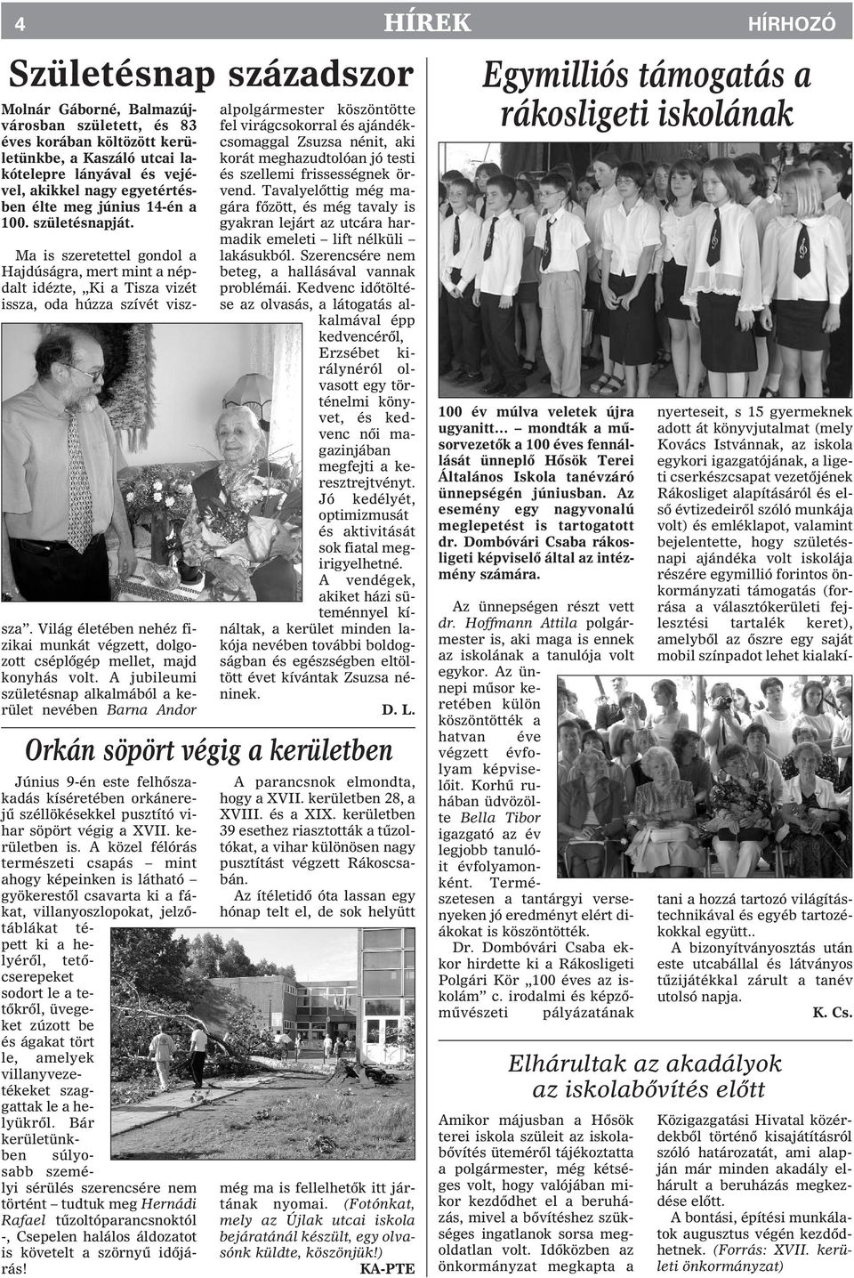Világ életében nehéz fizikai munkát végzett, dolgozott cséplõgép mellet, majd konyhás volt.