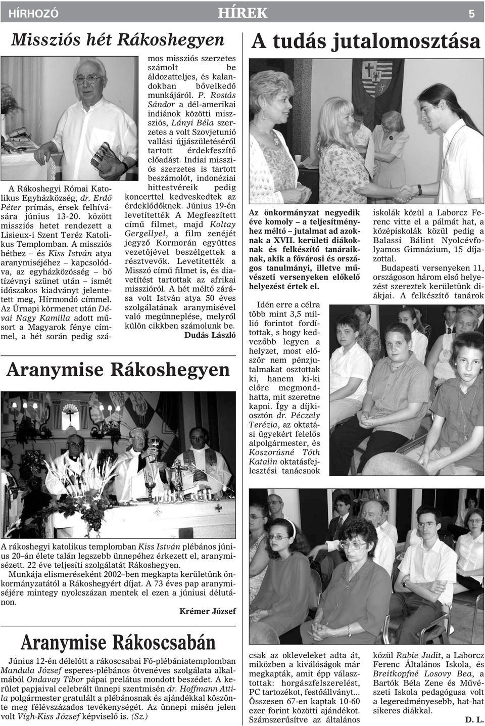 A missziós héthez és Kiss István atya aranymiséjéhez kapcsolódva, az egyházközösség bõ tízévnyi szünet után ismét idõszakos kiadványt jelentetett meg, Hírmondó címmel.