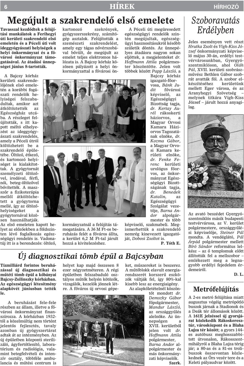 A Bajcsy kórház kerületi szakrendelõjének elsõ emeletén a korábbi fogászati rendelõk helyiségei felszabadultak, amikor azt átköltöztették az Egészségház utcába.