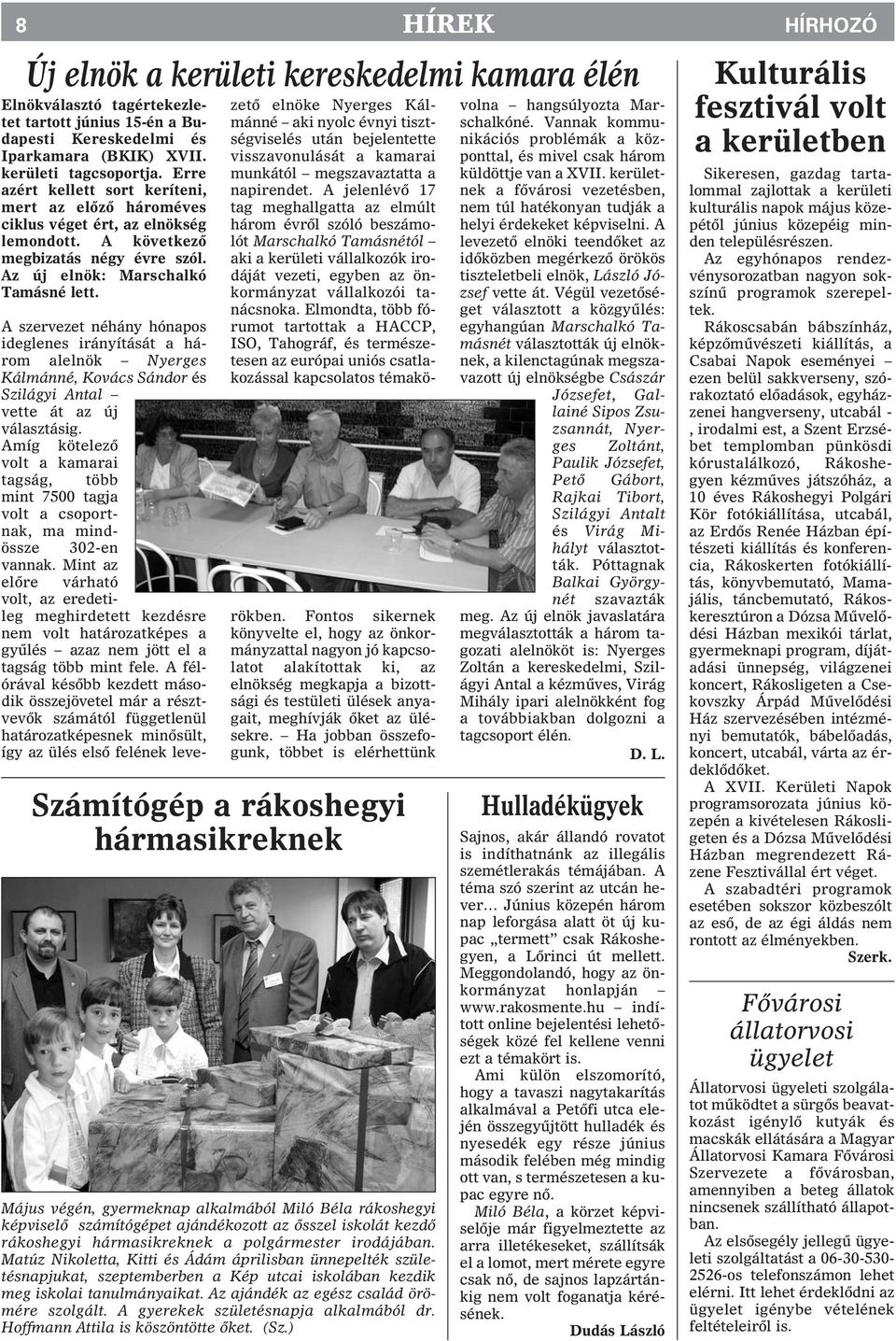 A szervezet néhány hónapos ideglenes irányítását a három alelnök Nyerges Kálmánné, Kovács Sándor és Szilágyi Antal vette át az új választásig.