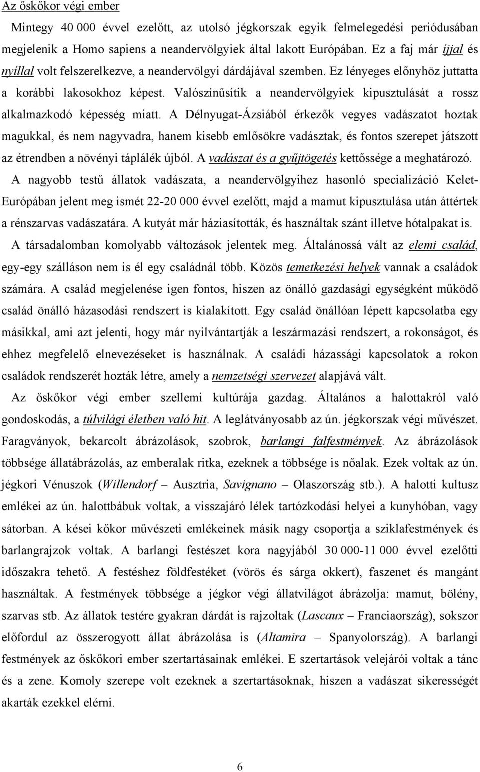 Valószínűsítik a neandervölgyiek kipusztulását a rossz alkalmazkodó képesség miatt.