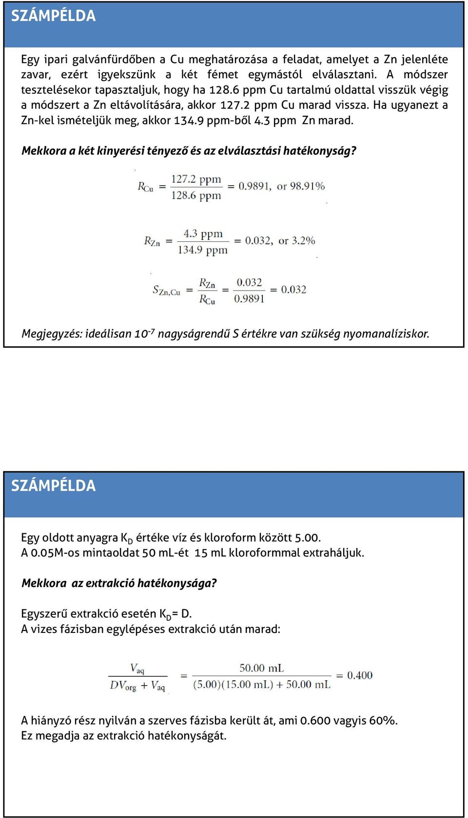 Mekkora a két kinyerési tényező és az elválasztási hatékonyság? Megjegyzés: ideálisan 0-7 nagyságrendű S értékre van szükség nyomanalíziskor.