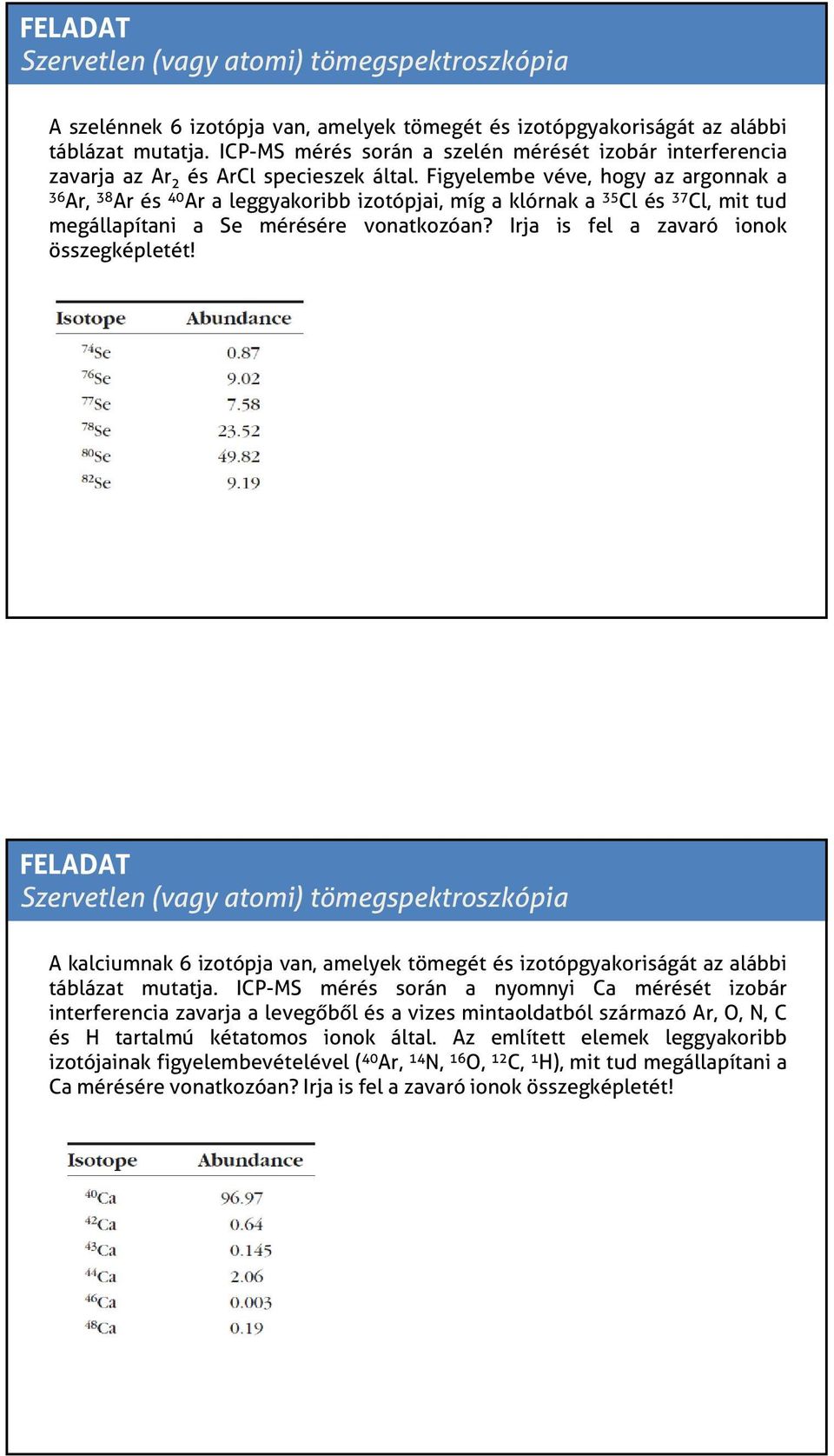 Figyelembe véve, hogy az argonnak a 36 Ar, 38 Ar és 40 Ar a leggyakoribb izotópjai, míg a klórnak a 35 Cl és 37 Cl, mit tud megállapítani a Se mérésére vonatkozóan?