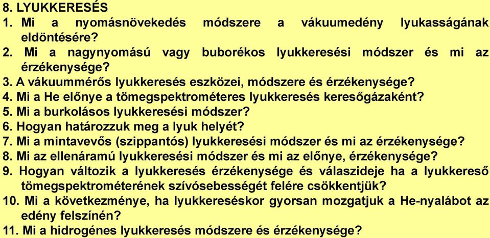 Hogyan határozzuk meg a lyuk helyét? 7. Mi a mintavevős (szippantós) lyukkeresési módszer és mi az érzékenysége? 8. Mi az ellenáramú lyukkeresési módszer és mi az előnye, érzékenysége? 9.