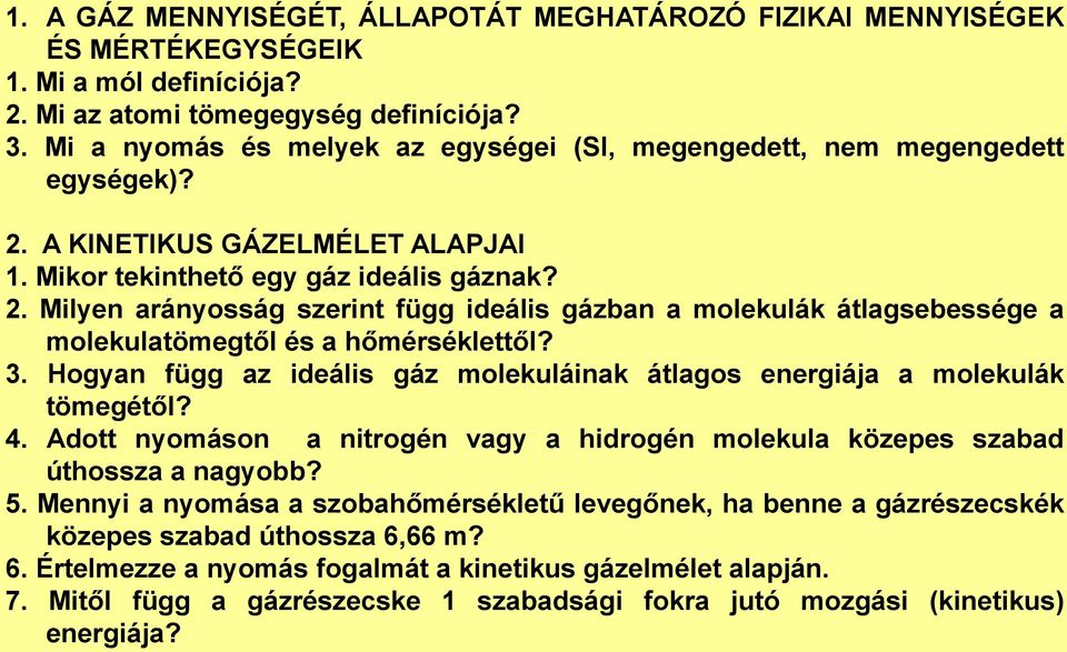 3. Hogyan függ az ideális gáz molekuláinak átlagos energiája a molekulák tömegétől? 4. Adott nyomáson a nitrogén vagy a hidrogén molekula közepes szabad úthossza a nagyobb? 5.