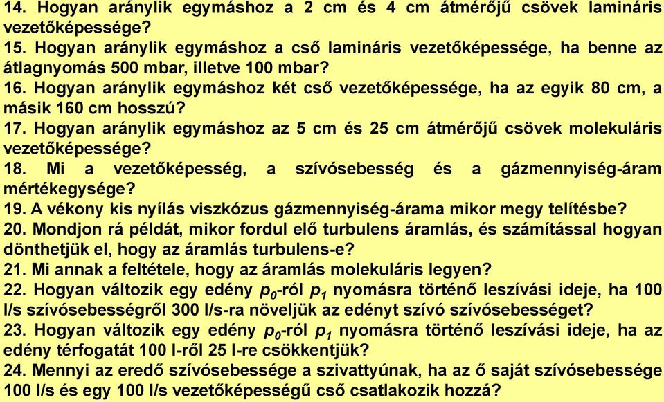 Hogyan aránylik egymáshoz két cső vezetőképessége, ha az egyik 80 cm, a másik 160 cm hosszú? 17. Hogyan aránylik egymáshoz az 5 cm és 25 cm átmérőjű csövek molekuláris vezetőképessége? 18.