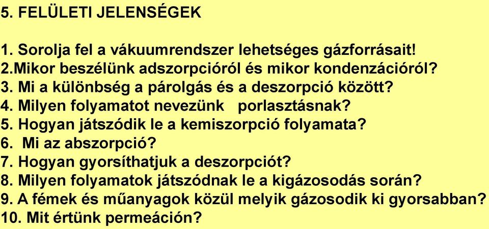 Milyen folyamatot nevezünk porlasztásnak? 5. Hogyan játszódik le a kemiszorpció folyamata? 6. Mi az abszorpció? 7.