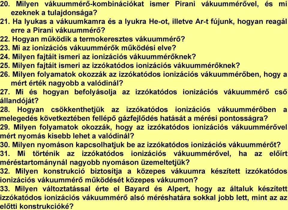 24. Milyen fajtáit ismeri az ionizációs vákuummérőknek? 25. Milyen fajtáit ismeri az izzókatódos ionizációs vákuummérőknek? 26.