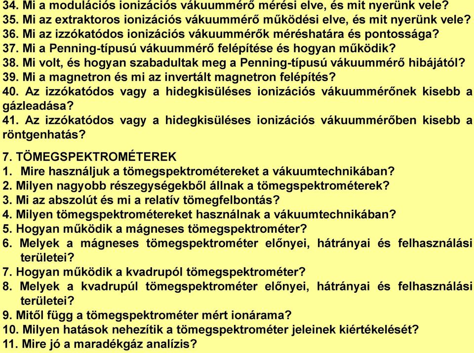 Mi volt, és hogyan szabadultak meg a Penning-típusú vákuummérő hibájától? 39. Mi a magnetron és mi az invertált magnetron felépítés? 40.