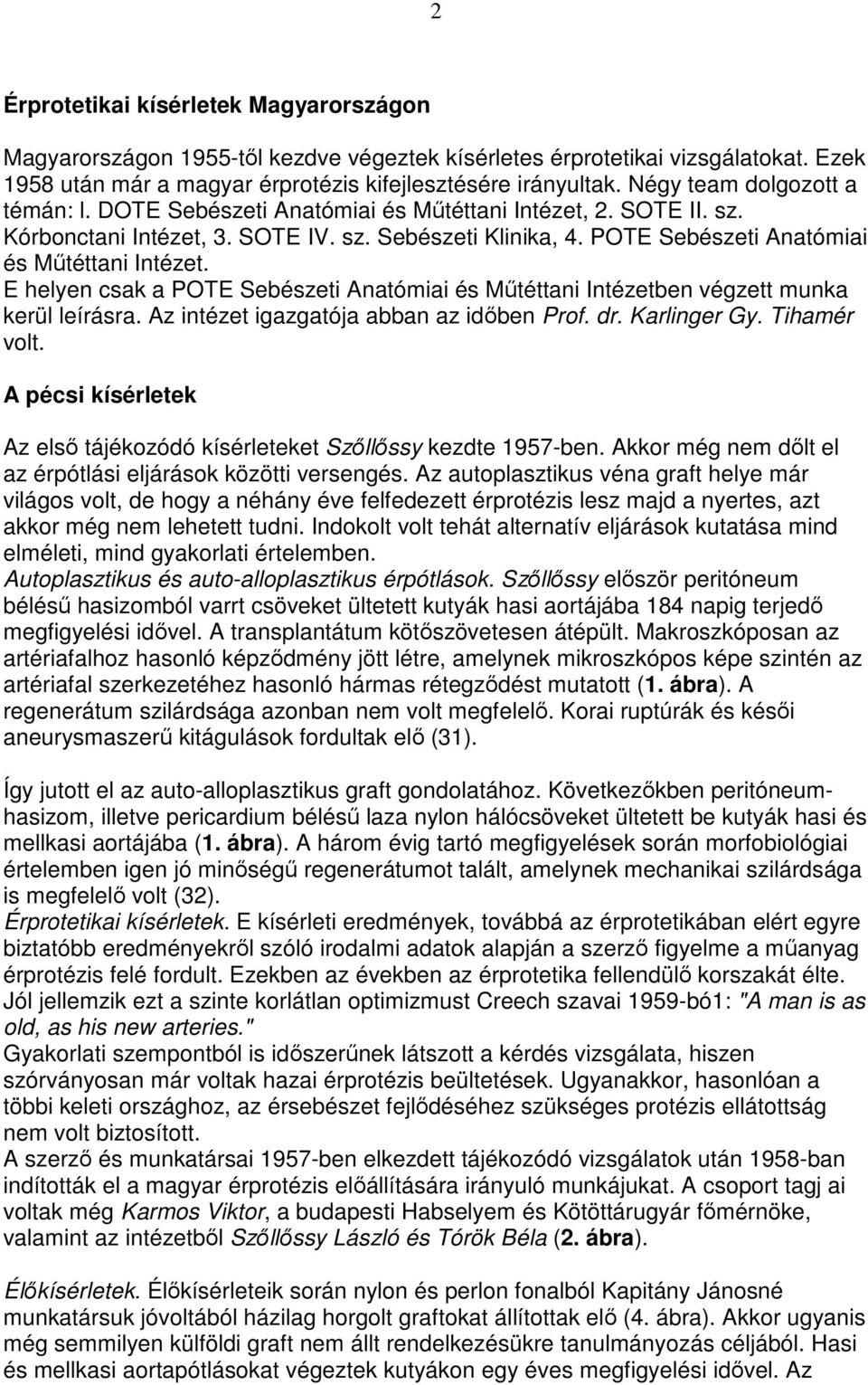 E helyen csak a POTE Sebészeti Anatómiai és Mőtéttani Intézetben végzett munka kerül leírásra. Az intézet igazgatója abban az idıben Prof. dr. Karlinger Gy. Tihamér volt.