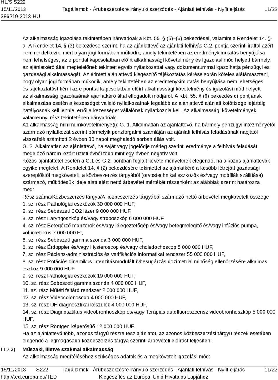 pontja szerinti irattal azért nem rendelkezik, mert olyan jogi formában működik, amely tekintetében az eredménykimutatás benyújtása nem lehetséges, az e ponttal kapcsolatban előírt alkalmassági