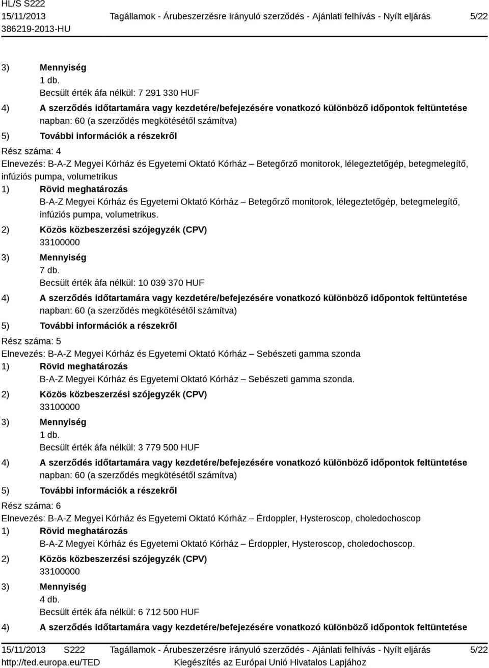 Megyei Kórház és Egyetemi Oktató Kórház Betegőrző monitorok, lélegeztetőgép, betegmelegítő, infúziós pumpa, volumetrikus. 7 db.