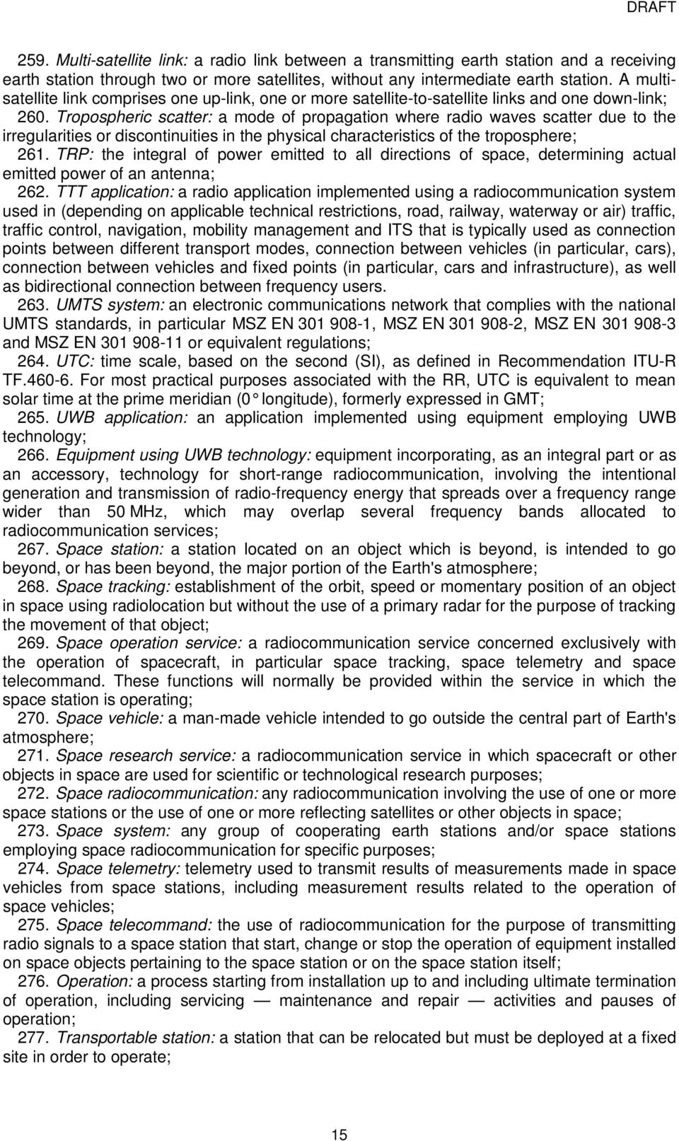 Tropospheric scatter: a mode of propagation where radio waves scatter due to the irregularities or discontinuities in the physical characteristics of the troposphere; 26.