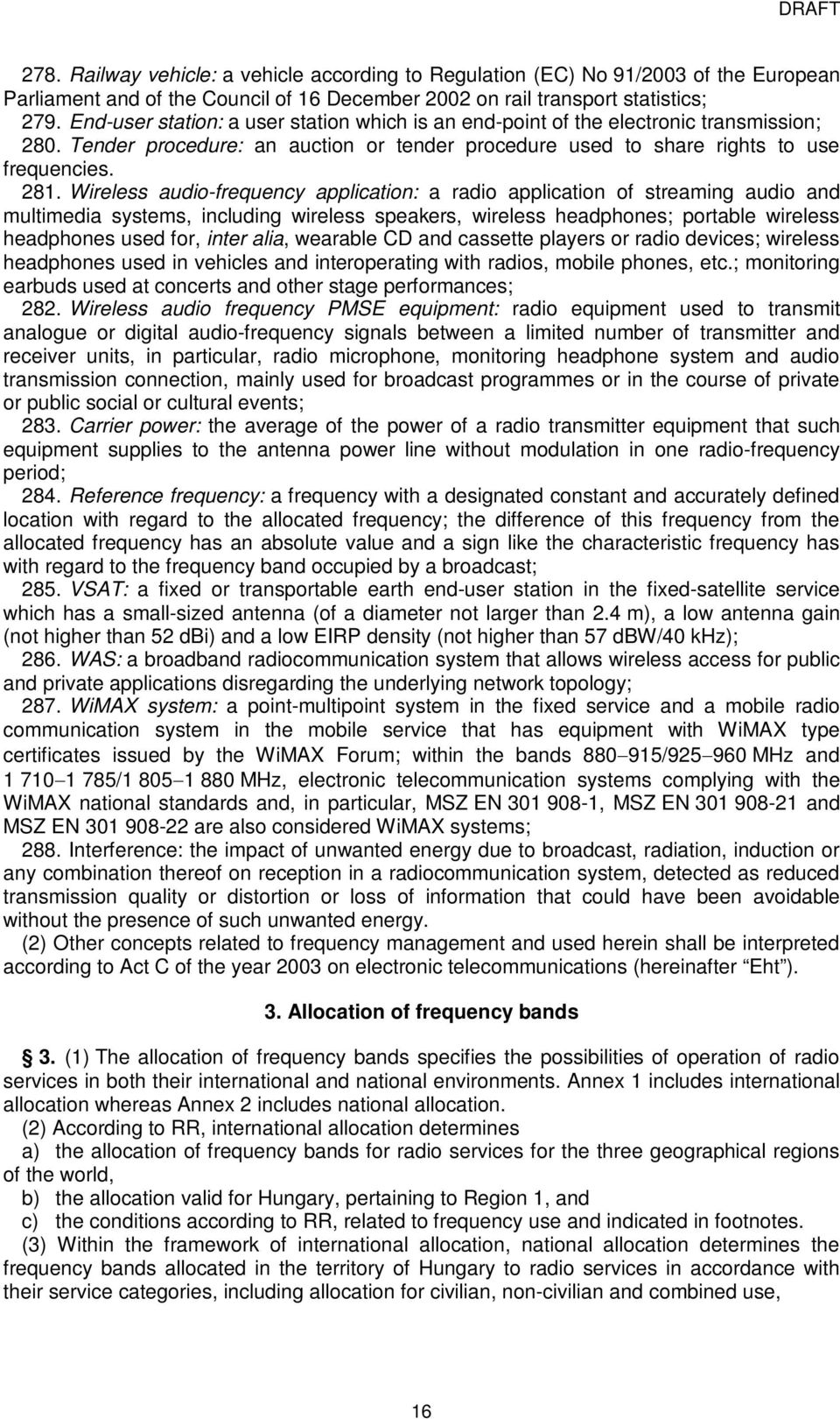 . Tender procedure: an auction or tender procedure used to share rights to use frequencies. 28.