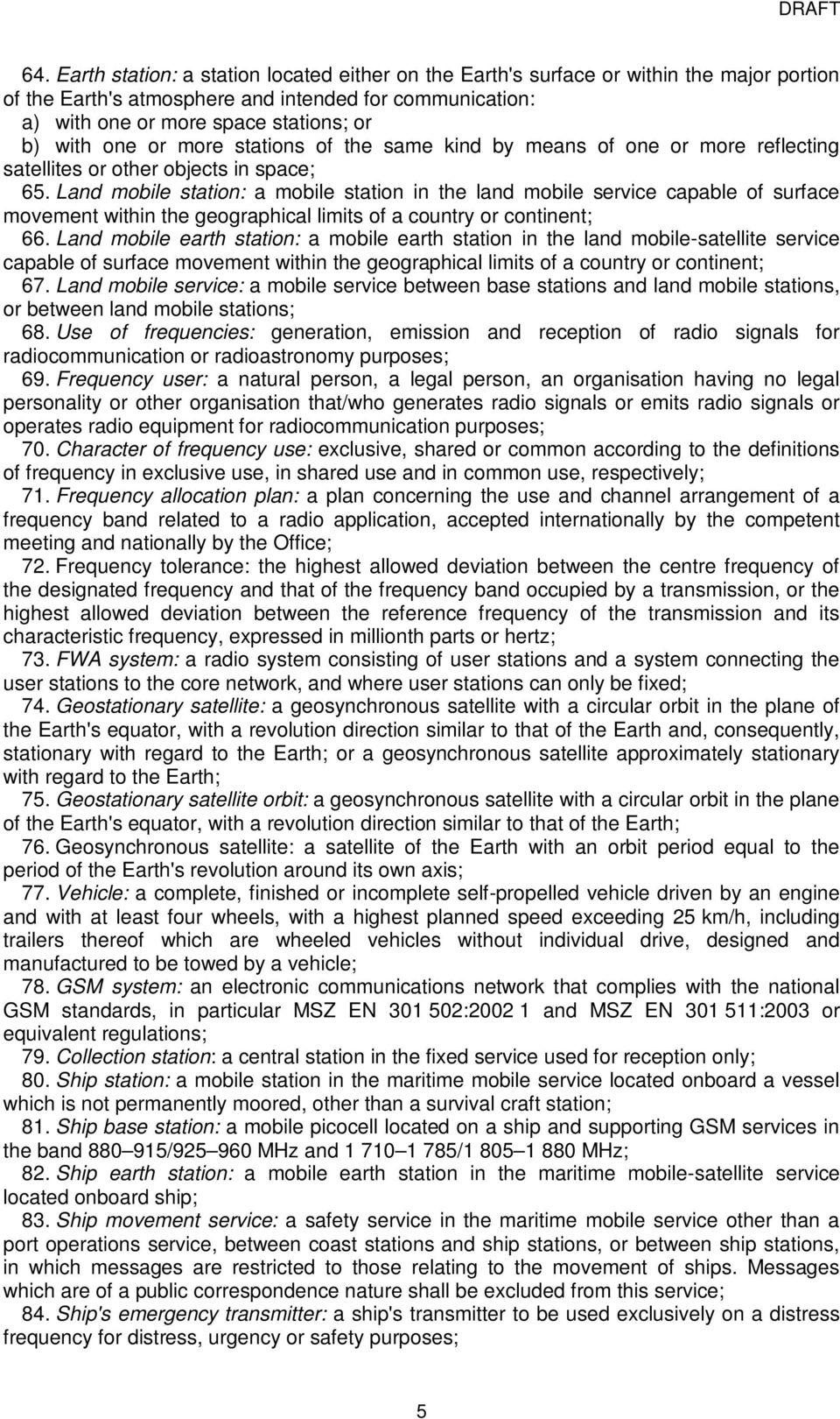 Land mobile station: a mobile station in the land mobile service capable of surface movement within the geographical limits of a country or continent; 66.