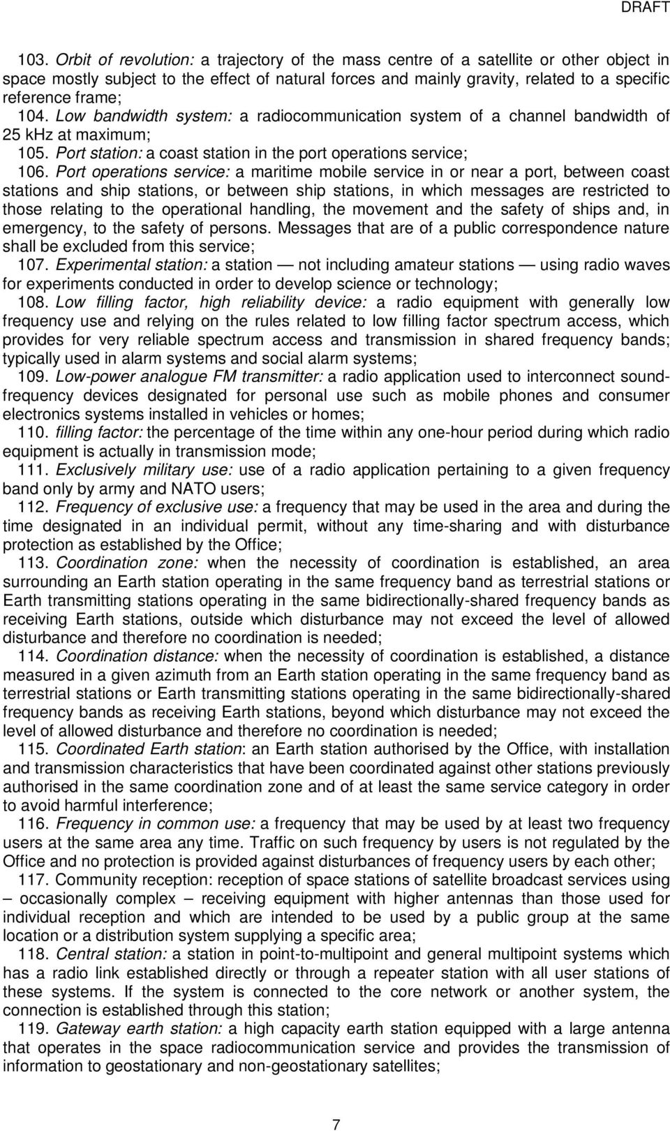 Port operations service: a maritime mobile service in or near a port, between coast stations and ship stations, or between ship stations, in which messages are restricted to those relating to the