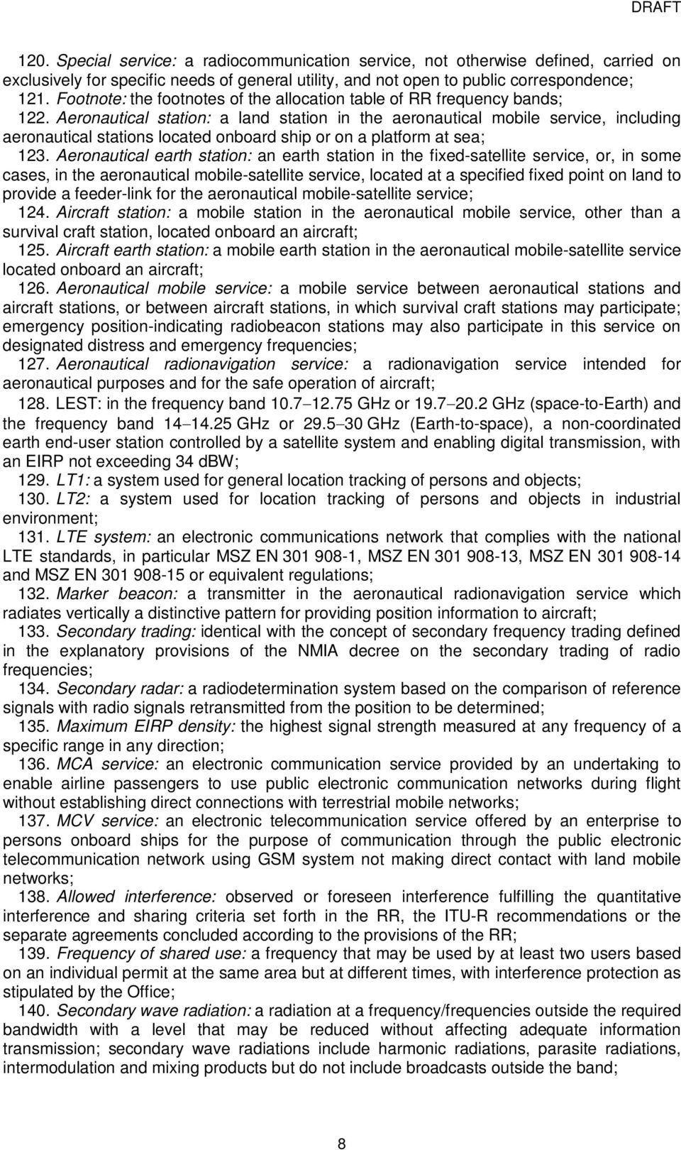 Aeronautical station: a land station in the aeronautical mobile service, including aeronautical stations located onboard ship or on a platform at sea; 23.
