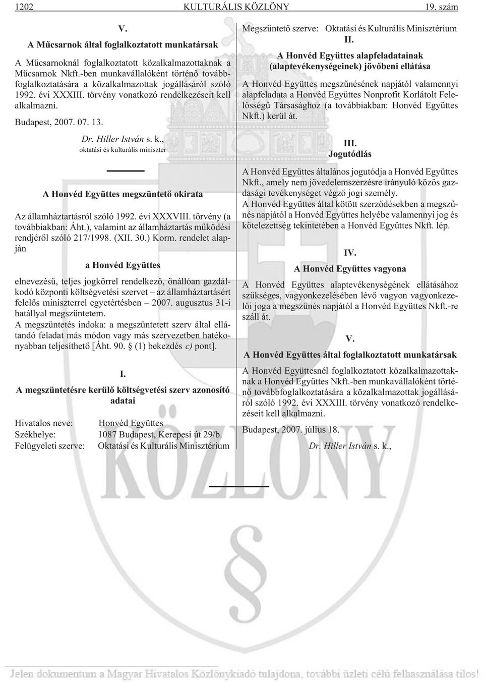 Hiller István s. k., oktatási és kulturális miniszter A Honvéd Együttes megszüntetõ okirata Az államháztartásról szóló 1992. évi XXXVIII. törvény (a továbbiakban: Áht.