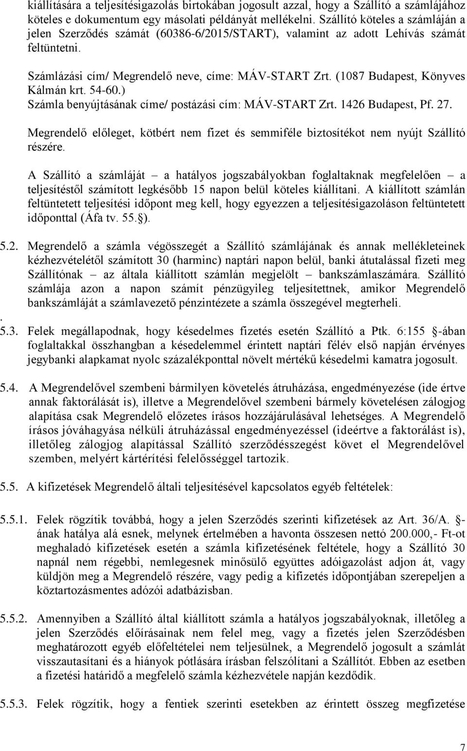 (1087 Budapest, Könyves Kálmán krt. 54-60.) Számla benyújtásának címe/ postázási cím: MÁV-START Zrt. 1426 Budapest, Pf. 27.