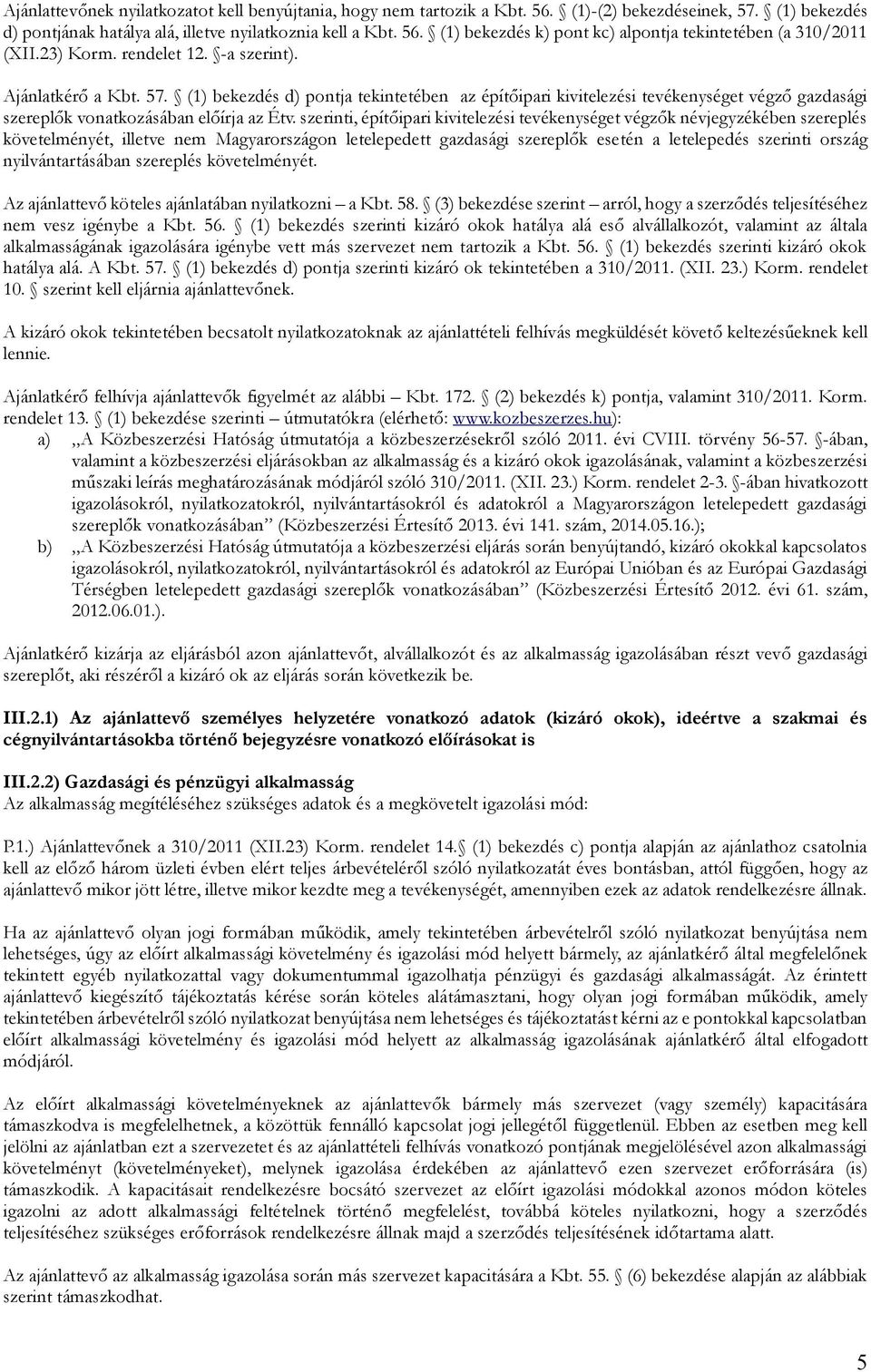 szerinti, építőipari kivitelezési tevékenységet végzők névjegyzékében szereplés követelményét, illetve nem Magyarországon letelepedett gazdasági szereplők esetén a letelepedés szerinti ország