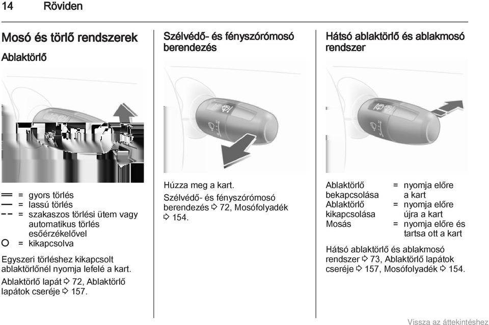 Ablaktörlő lapát 3 72, Ablaktörlő lapátok cseréje 3 157. Húzza meg a kart. Szélvédő- és fényszórómosó berendezés 3 72, Mosófolyadék 3 154.