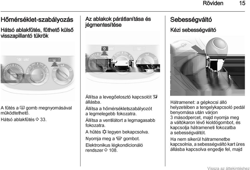 A hűtés n legyen bekapcsolva. Nyomja meg a V gombot. Elektronikus légkondicionáló rendszer 3 108.