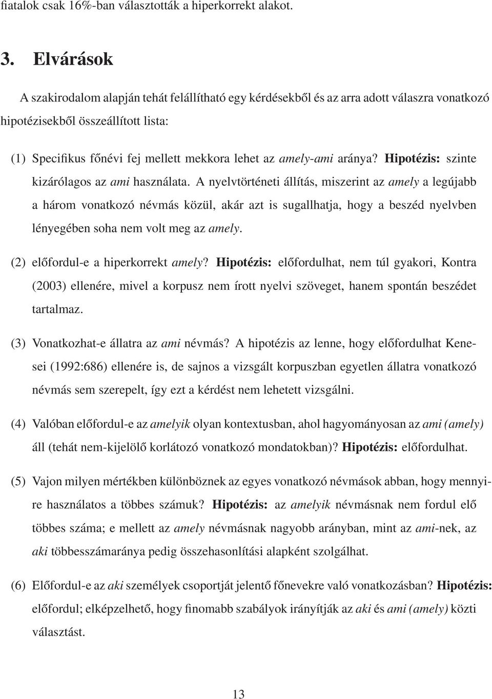 amely-ami aránya? Hipotézis: szinte kizárólagos az ami használata.