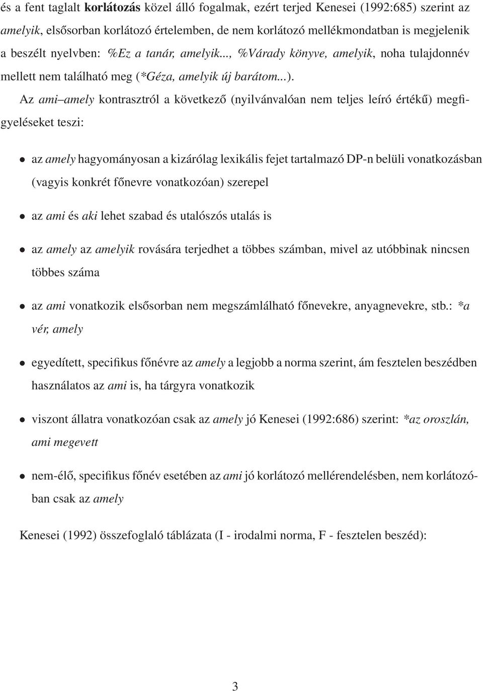 Az ami amely kontrasztról a következő (nyilvánvalóan nem teljes leíró értékű) megfigyeléseket teszi: az amely hagyományosan a kizárólag lexikális fejet tartalmazó DP-n belüli vonatkozásban (vagyis