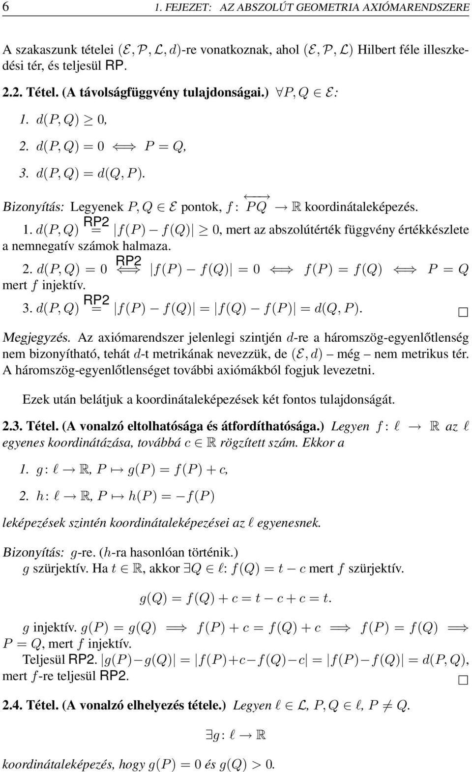 2. d(p, Q) = 0 RP2 f(p ) f(q) = 0 f(p ) = f(q) P = Q mert f injektív. 3. d(p, Q) RP2 = f(p ) f(q) = f(q) f(p ) = d(q, P ). Megjegyzés.