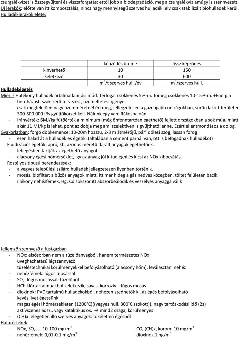 Hatékony hulladék ártalmatlanítási mód. Térfogat csökkenés 5%-ra. Tömeg csökkenés 10-15%-ra. +Energia - beruházást, szakszerű tervezést, üzemeltetést igényel.