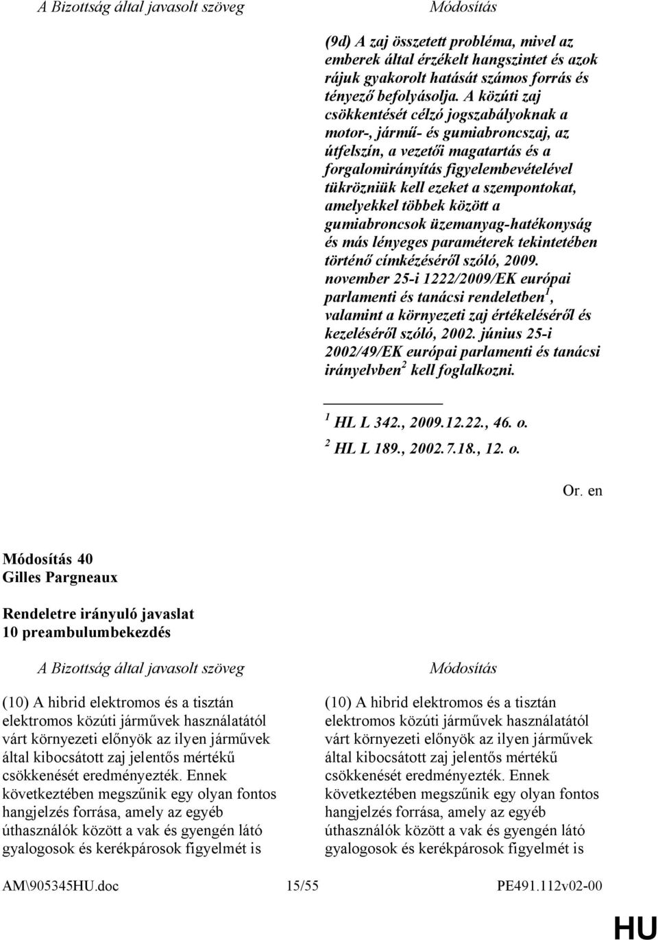 szempontokat, amelyekkel többek között a gumiabroncsok üzemanyag-hatékonyság és más lényeges paraméterek tekintetében történő címkézéséről szóló, 2009.