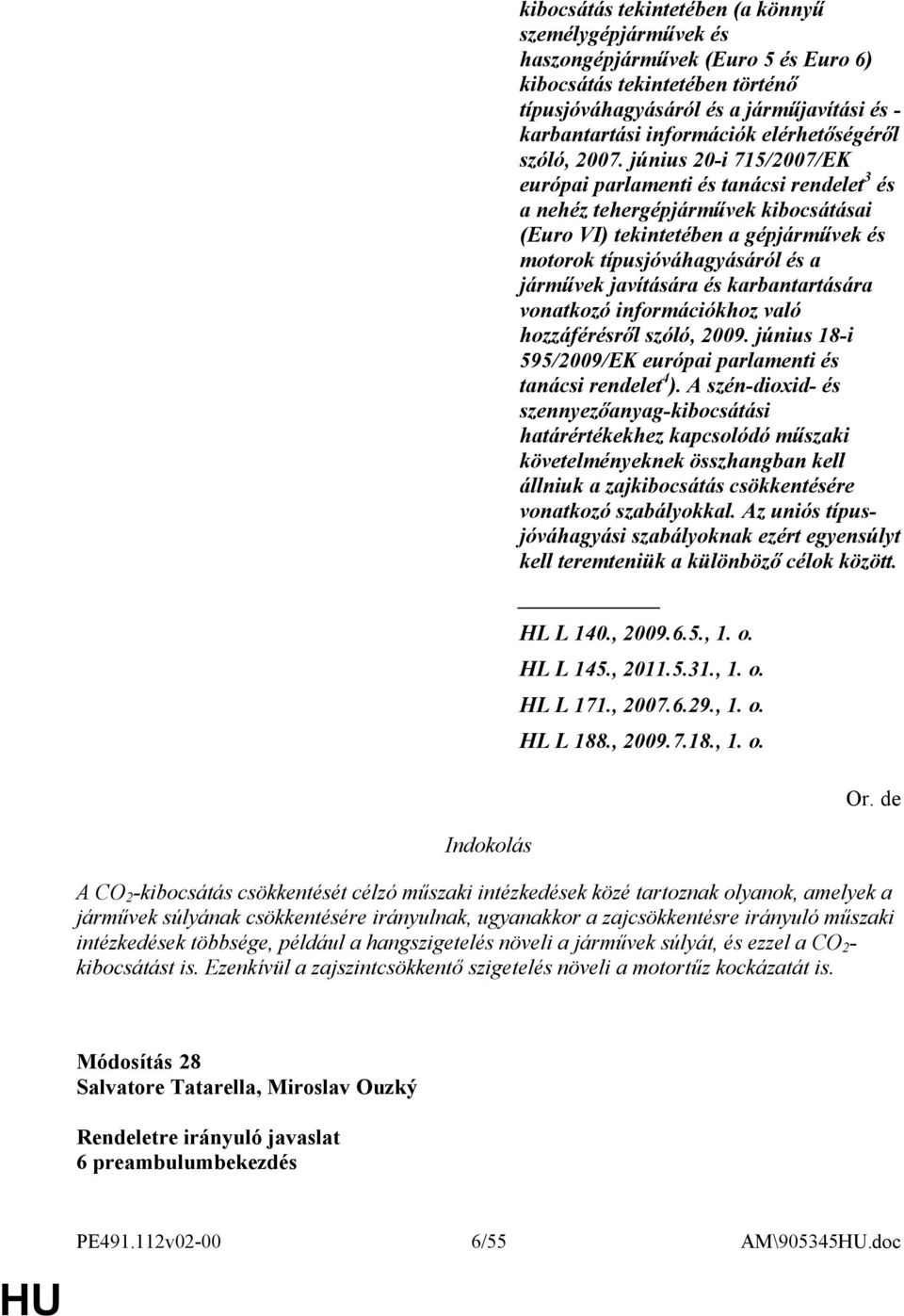 június 20-i 715/2007/EK európai parlamenti és tanácsi rendelet 3 és a nehéz tehergépjárművek kibocsátásai (Euro VI) tekintetében a gépjárművek és motorok típusjóváhagyásáról és a járművek javítására