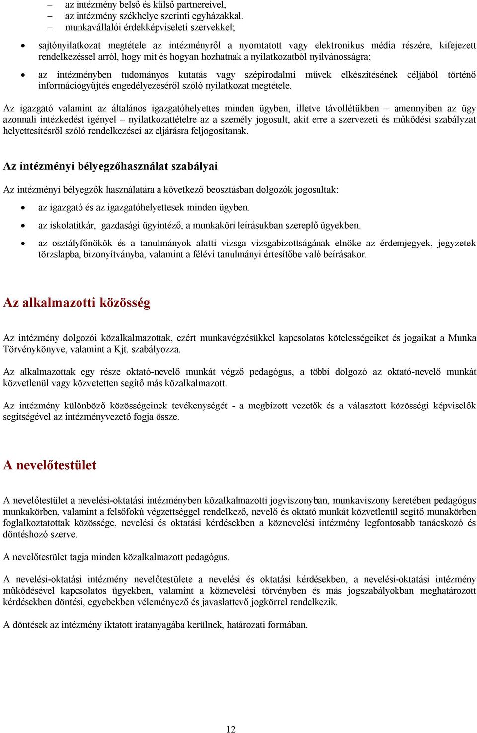 nyilatkozatból nyilvánosságra; az intézményben tudományos kutatás vagy szépirodalmi művek elkészítésének céljából történő információgyűjtés engedélyezéséről szóló nyilatkozat megtétele.