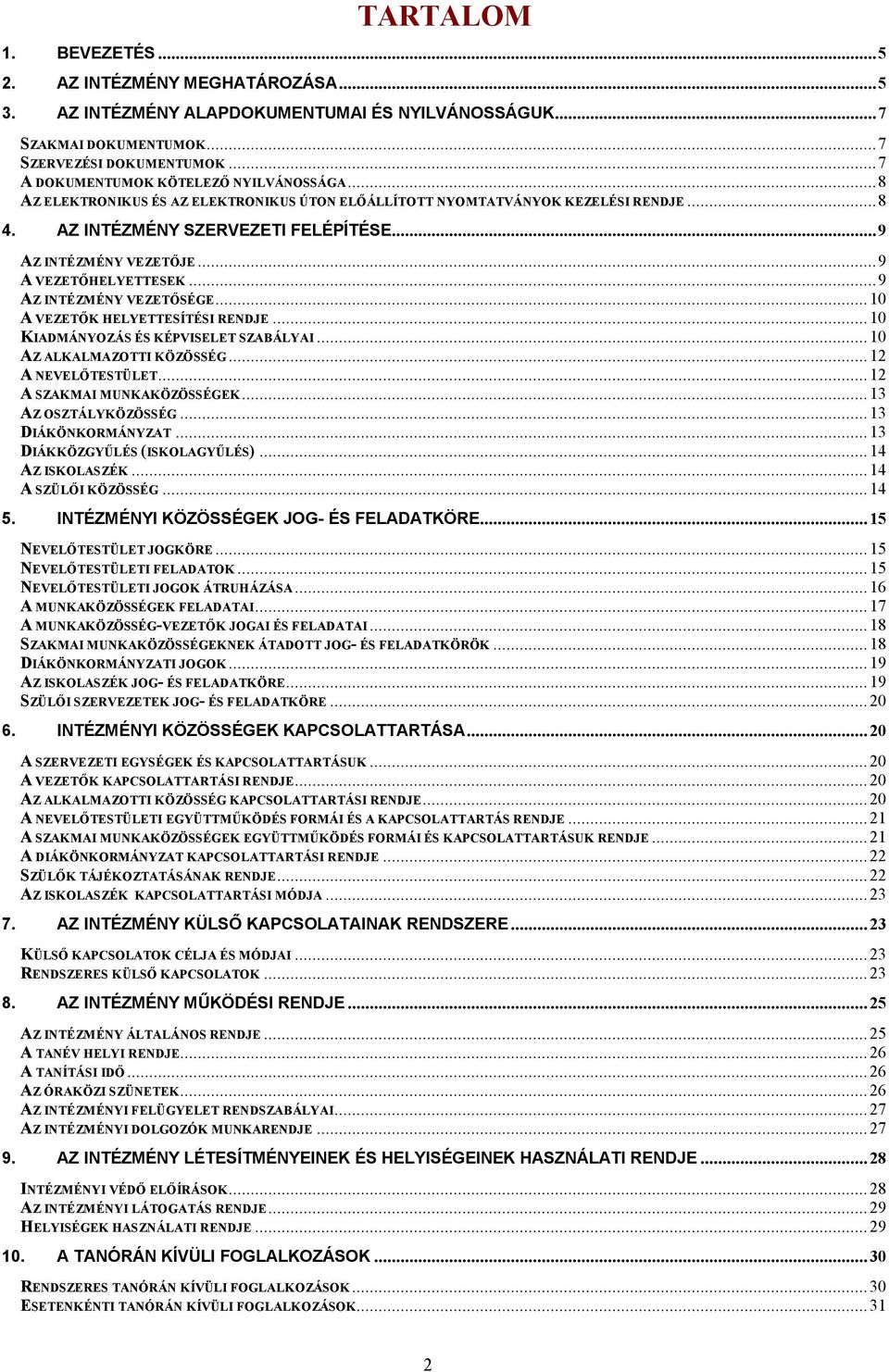 ..9 A VEZETŐHELYETTESEK...9 AZ INTÉZMÉNY VEZETŐSÉGE...10 A VEZETŐK HELYETTESÍTÉSI RENDJE...10 KIADMÁNYOZÁS ÉS KÉPVISELET SZABÁLYAI...10 AZ ALKALMAZOTTI KÖZÖSSÉG...12 A NEVELŐTESTÜLET.