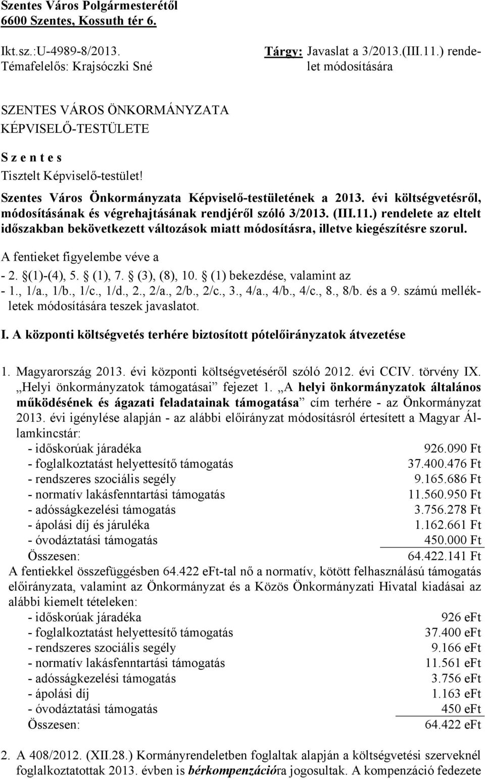 évi költségvetésről, módosításának és végrehajtásának rendjéről szóló 3/2013. (III.11.) rendelete az eltelt időszakban bekövetkezett változások miatt módosításra, illetve kiegészítésre szorul.